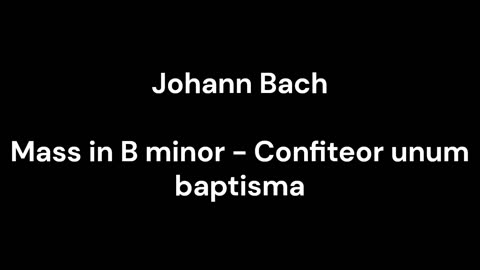 Mass in B minor - Confiteor unum baptisma