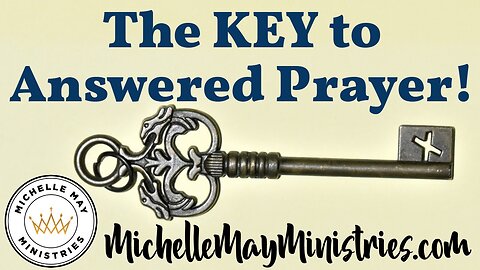 The KEY to Answered Prayer!