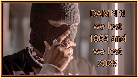 DAMNit! we lost 1865 and we lost 2025