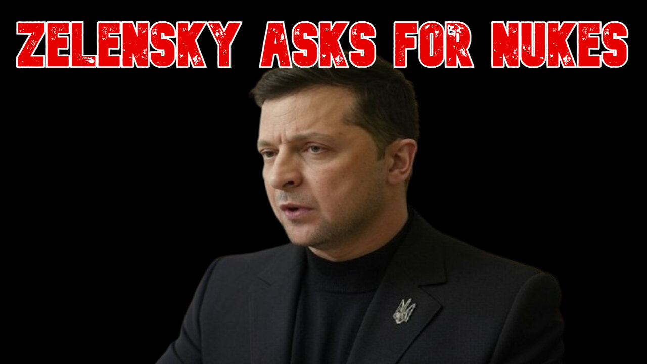 Zelensky Asks for Nukes: COI #754