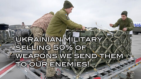 Ukrainian Military Selling 50% of the Weapons We Send Them to Our Enemies!