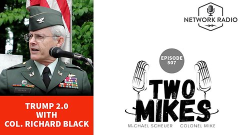 Two Mikes - Trump 2.0 with Col. Richard Black