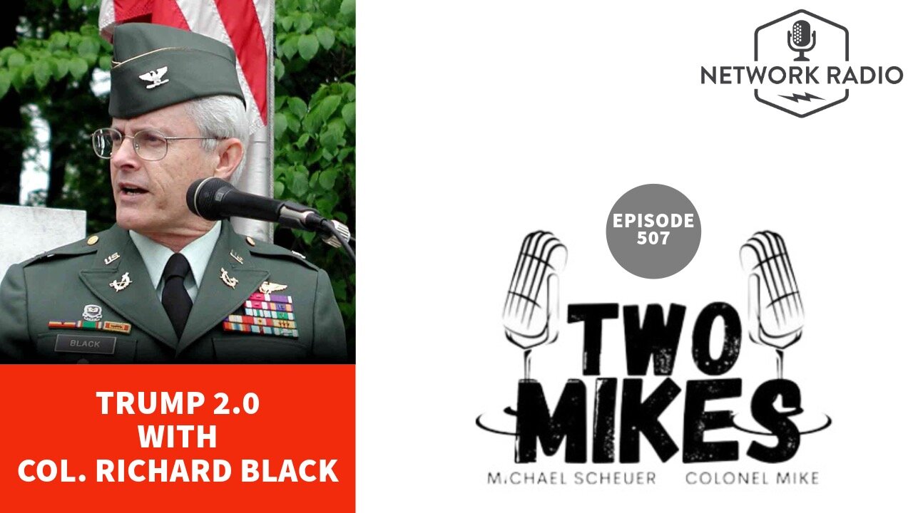 Two Mikes - Trump 2.0 with Col. Richard Black