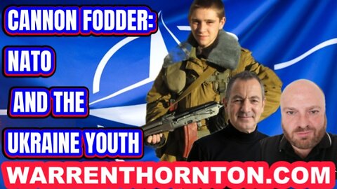 CANNON FODDER: NATO AND THE UKRAINE YOUTH WITH WARREN THORNTON & JAMES TWEEDIE