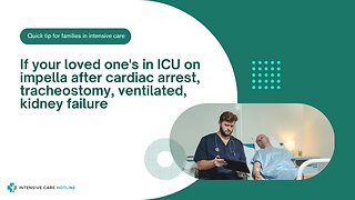 If Your Loved One's in ICU on Impella After Cardiac Arrest, Tracheostomy, Ventilated, Kidney Failure