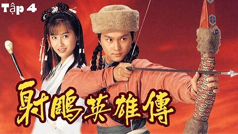 [Phim TVB] Anh Hùng Xạ Điêu (The Legend of the Condor Heroes 1994) _ Tập 4