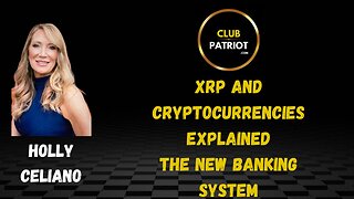 Holly Celiano XRP, The New Global Banking System & Cryptocurrencies Explained