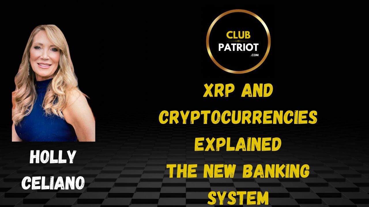 Holly Celiano XRP, The New Global Banking System & Cryptocurrencies Explained