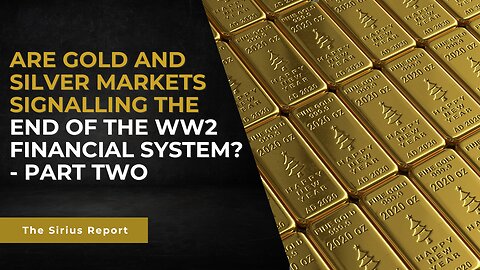 PART TWO: Are Gold and Silver markets signalling the end of the financial system?