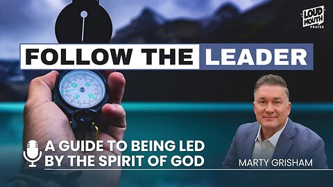 FOLLOW THE LEADER - Promptings, Leadings, & Words From The Lord - Marty Grisham