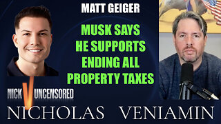 Matt Geiger Discusses Elon Musk Supports Ending All Property Taxes in USA with Nicholas Veniamin