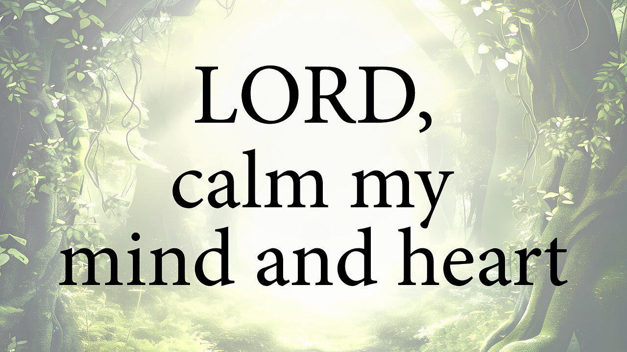 LORD Calm My Mind And Heart | Christian Prayer