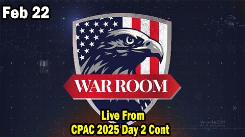 Bannons War Room Update Feb 22 : Live From CPAC 2025 Day 2 Cont