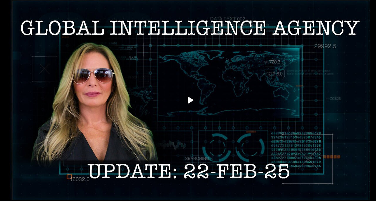 22-FEB-25 GLOBAL INTELLIGENCE AGENCY REPORT