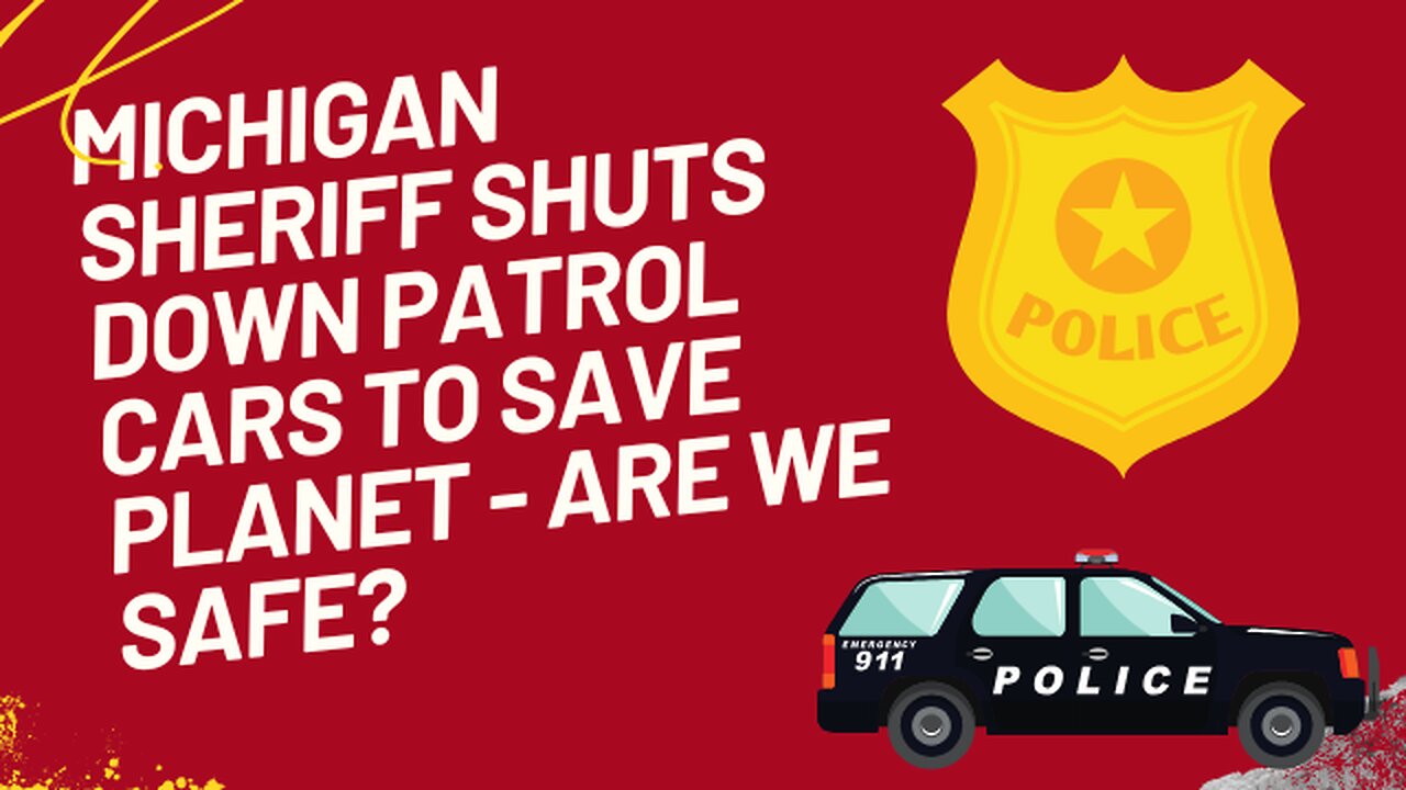 Michigan Sheriff Shuts Down Patrol Cars to Save Planet - Are We Safe?