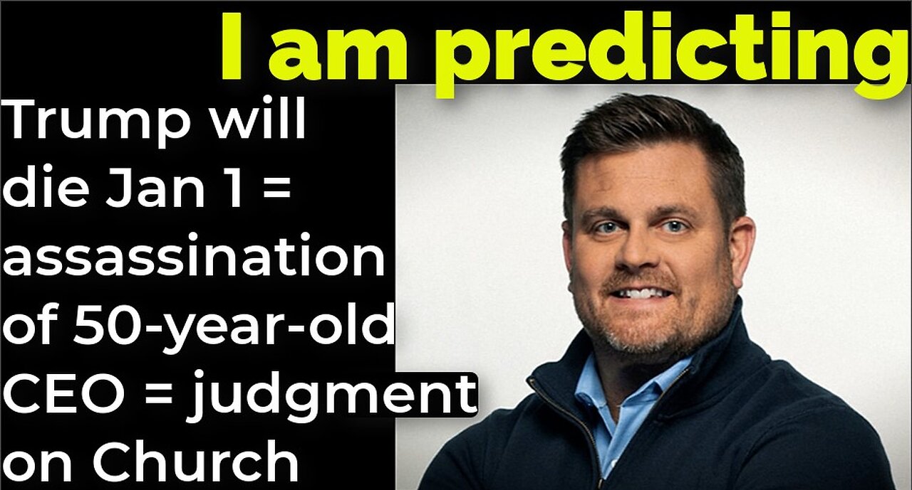 I am predicting: Trump will die Jan 1 = assassination of 50-year-old CEO = judgment on Church