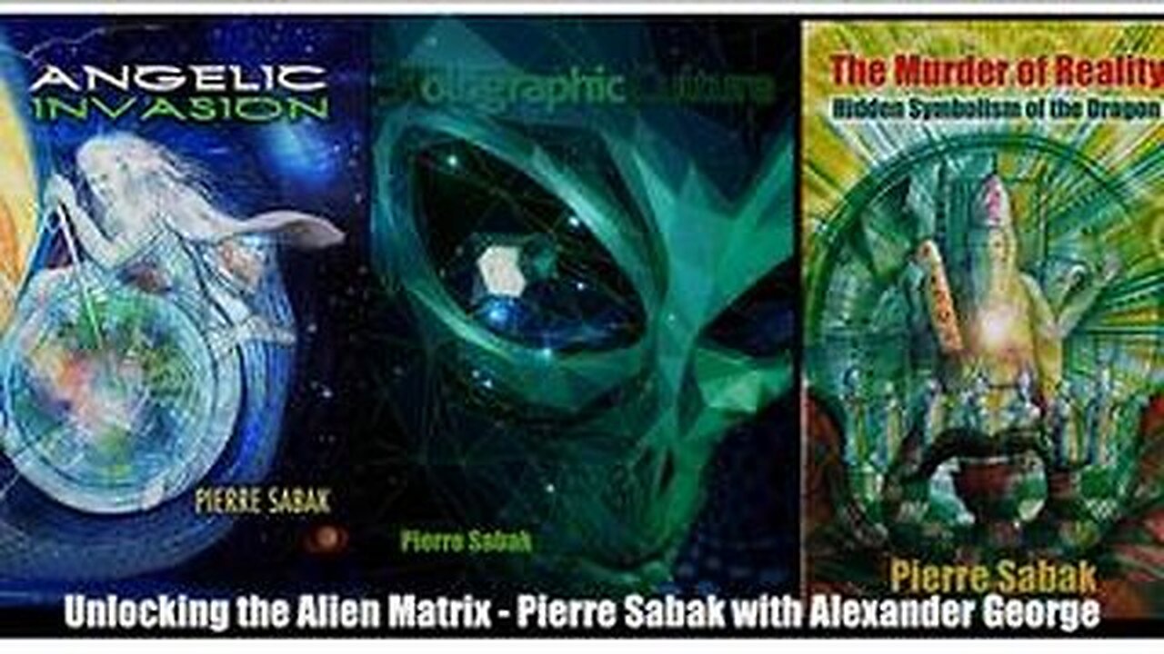 Pierre Sabak - Unlocking the Alien Matrix with Alexander George