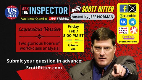 Ask the Inspector with Scott Ritter Ep. 236 (streams live on Feb 7 at 8 PM ET)