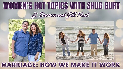 MARRIAGE: HOW WE MAKE IT WORK - Darren and Jill Hunt - Women's Hot Topics with Shug Bury