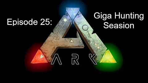 ARK (Episode 25): Giga Hunting Season