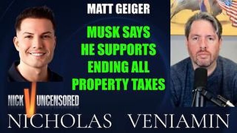 Matt Geiger Discusses Elon Musk Supports Ending All Property Taxes in USA with Nicholas Veniamin
