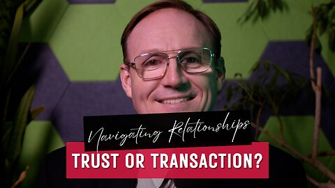 Trust or Transaction? Navigating Relationship Dynamics in Business and Life