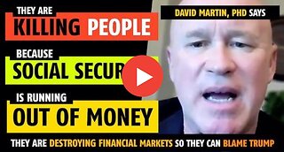 They are killing people because Social Security is running out of money, says David Martin, PhD