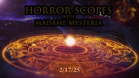 Horror-Scopes with Madame Mysteria: 2/17/25