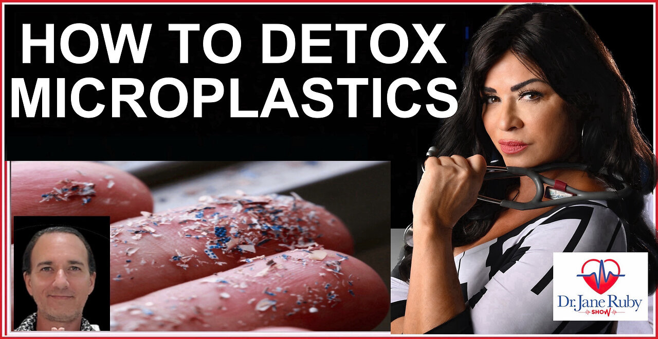 HOW TO DETOX MICRO/NANOPLASTICS FROM OUR BODIES | Dr. Jane Ruby Show