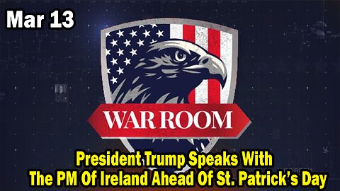 Bannons War Room Update Mar 13 : President Trump Speaks With The PM Of Ireland Ahead Of St. Patrick’s Day