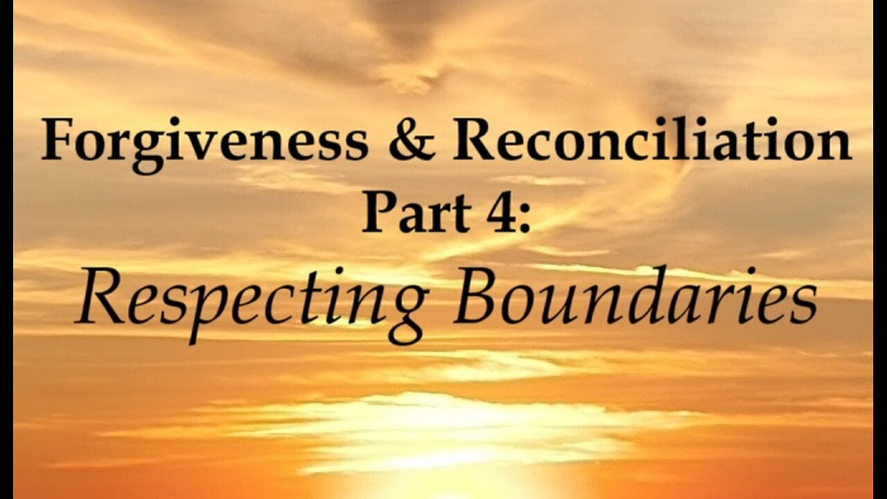 Forgiveness and Reconciliation - Part 4: Respecting Boundaries