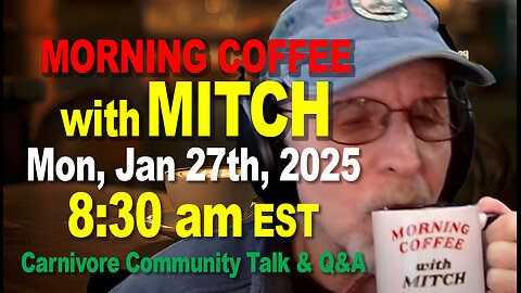 MORNING COFFEE with MITCH-Carnivore Talk - Mon, Jan 27th, 2025, 8:30am EST