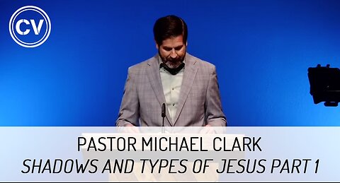 Shadows and Types of Jesus Part 1 - Colossians 2:16 - Pastor Michael Clark