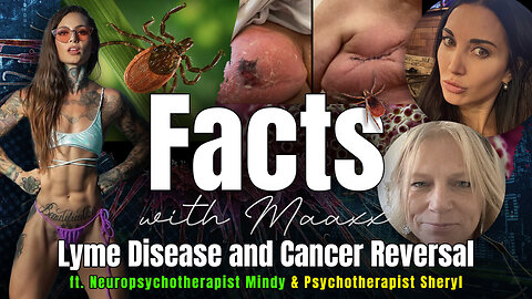 Facts with Maaxx - Ep 20 - Lyme Disease and Cancer Reversal