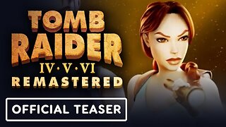 Tomb Raider 4-6 Remastered - Official Teaser Trailer