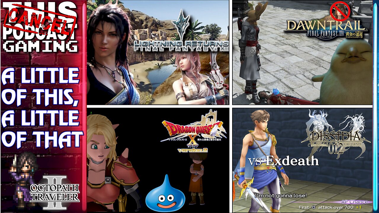 FFXIV, DRAGON QUEST X, LIGHTNING RETURNS, OCTOPATH TRAVELER II & DISSIDIA 012 - CTP GAMING (Part 2)