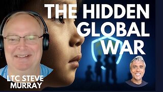 THE HIDDEN GLOBAL WAR AGAINST OUR CHILDREN - WITH FORMER INTELLIGENCE OFFICER, LTC STEVE MURRAY