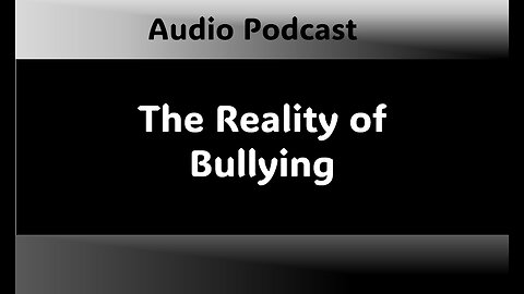 Podcast - The Reality of Bullying