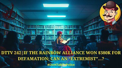 ⚖️DTTV 242⚖️| If the Rainbow Alliance Won $380K for Defamation; can an “Extremist” …?