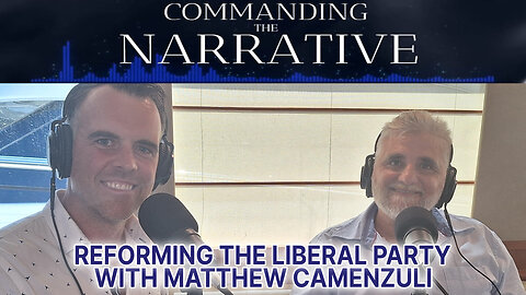 Reforming the Liberal Party - With Matthew Camenzuli – CtN05