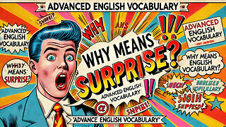 Vocabulary and Pronunciation "WHY means surprise?" Advanced English