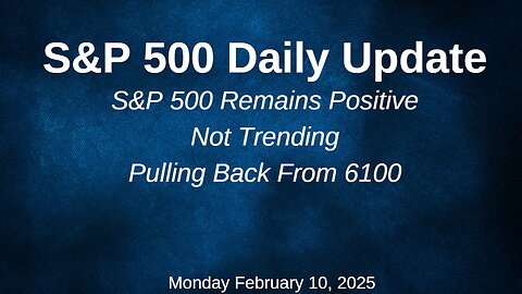 S&P 500 Daily Market Update Monday February 10, 2025