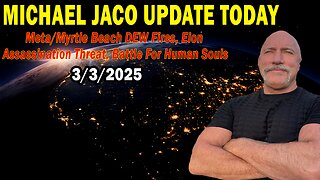 Michael Jaco Situation Update 03.03.25: "Meta/Myrtle Beach DEW Fires, Elon Assassination Threat, Battle For Human Souls"