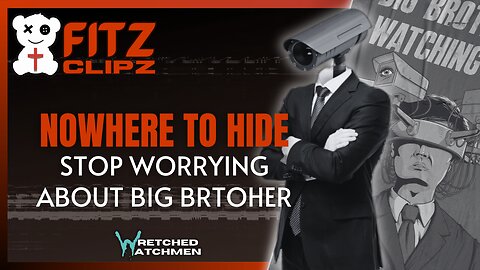 Nowhere To Hide: Stop Worrying About Big Brother