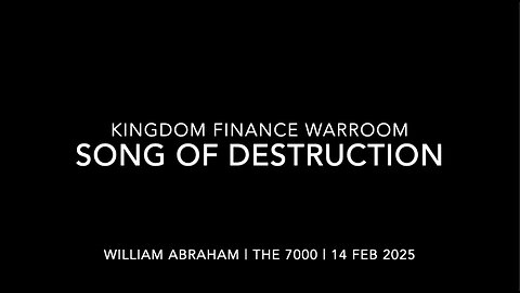 Song of Destruction -Kingdom Finance WarRoom - 14 Feb 2025