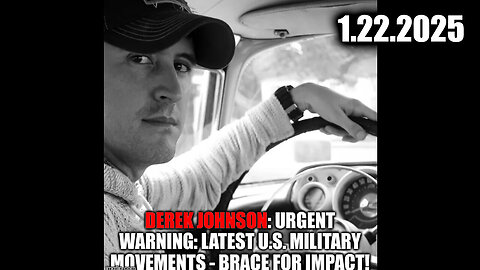 Derek Johnson URGENT Warning Jan.22.25 - Latest U.S Military Movements > Brace for Impact