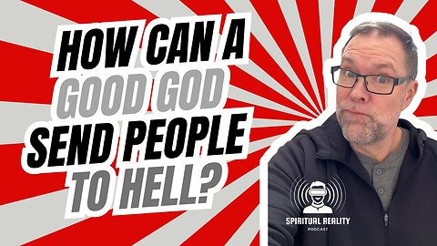 How can a good God send people to hell?