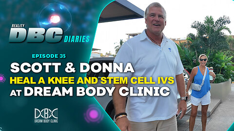 DBC Diaries Ep 35: Scott & Donna Heal a Knee and Stem Cell IVs at Dream Body Clinic