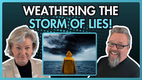 Weathering the Storm of Lies.