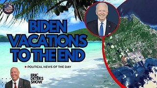 Biden Vacations To The End | Eric Deters Show